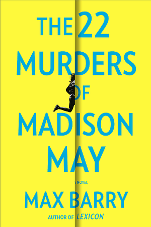 22 Murders of Madison May by Max Barry