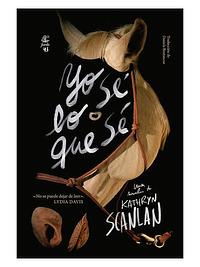 Yo sé lo que sé by Kathryn Scanlan