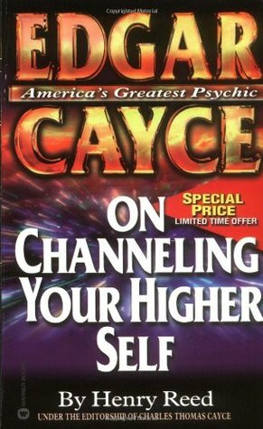 Edgar Cayce On Channeling Your Higher Self by Henry Reed