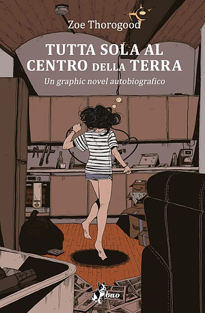 Tutta Sola Al Centro Della Terra by Zoe Thorogood