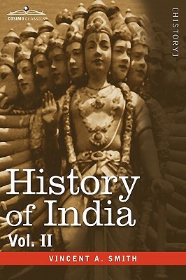 History of India, in Nine Volumes: Vol. II - From the Sixth Century B.C. to the Mohammedan Conquest, Including the Invasion of Alexander the Great by A. V. Williams Jackson, Vincent Arthur Smith