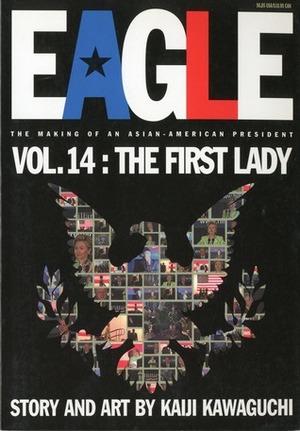 Eagle:The Making Of An Asian-American President, Vol. 14: The First Lady by Kaiji Kawaguchi