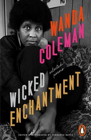 Wicked Enchantment: Selected Poems by Terrance Hayes, Wanda Coleman
