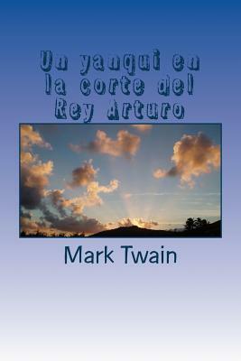 Un yanqui en la corte del Rey Arturo by Mark Twain