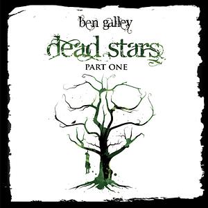 Dead Stars - Part One by Ben Galley