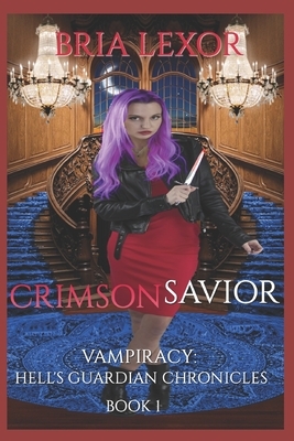 Crimson Savior: Vampiracy: Hell's Guardian Chronicles by Bria Lexor