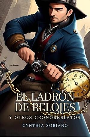 El ladrón de relojes y otros cronorrelatos by Cynthia Soriano