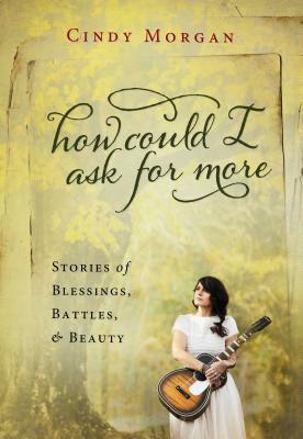 How Could I Ask for More by Cindy Morgan