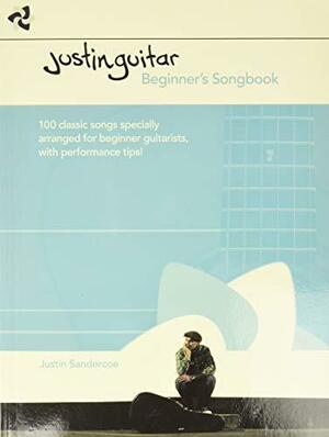 Justinguitar Beginner's Songbook: 100 Classic Songs Specially Arranged for Beginner Guitarists with Performance Tips by Justin Sandercoe