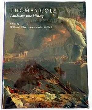 Thomas Cole:Landscape Into History by Thomas Cole