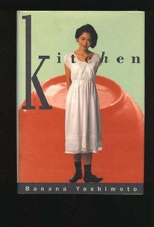 Kitchen by Banana Yoshimoto by Banana Yoshimoto, Banana Yoshimoto