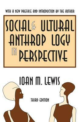 Social and Cultural Anthropology in Perspective: Their Relevance in the Modern World by Ioan M. Lewis