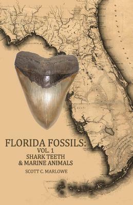 Florida Fossils: Shark Teeth & Marine Animals by Scott C. Marlowe