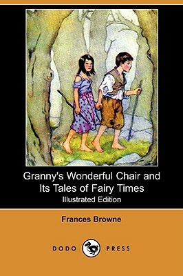 Granny's Wonderful Chair and Its Tales of Fairy Times (Illustrated Edition) (Dodo Press) by Frances Browne