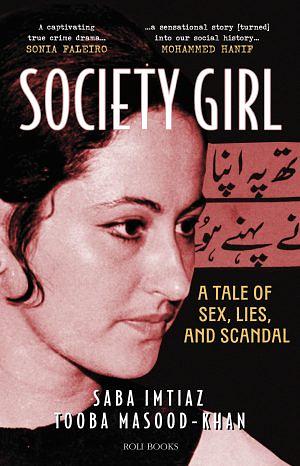 Society Girl: A Tale of Sex, Lies, and Scandal by Saba Imtiaz, Tooba Masood-Khan