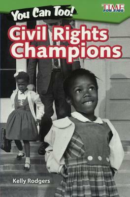 You Can Too! Civil Rights Champions by Kelly Rodgers