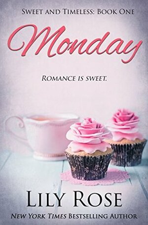 Monday: Sweet Romance (Sweet and Timeless Book 1) by Lily Rose