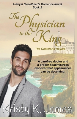 The Physician to the King, The Casteloria Royals by Kristy K. James