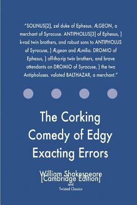 The Corking Comedy of Edgy Exacting Errors by Twisted Classics, William Shakespeare