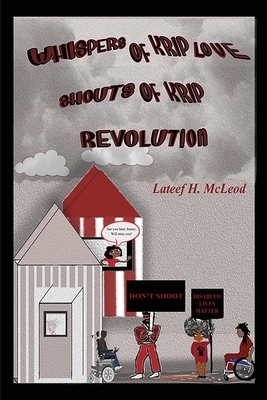 Whispers of Krip Love Shouts of Krip Revolution by Lateef H. McLeod