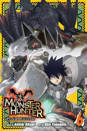 Monster Hunter: Flash Hunter, Vol. 6 by Keiichi Hikami, Shin Yamamoto