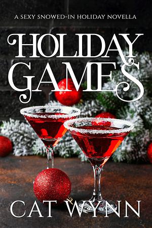 Holiday Games: A Sexy Snowed-in Holiday Novella by Cat Wynn, Cat Wynn