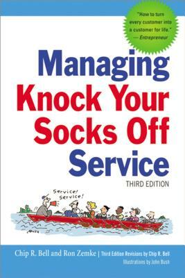 Managing Knock Your Socks Off Service by Chip Bell, Ron Zemke