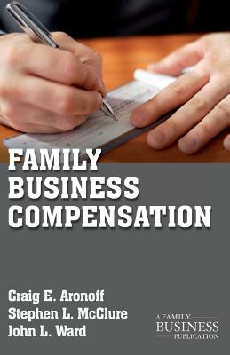 Family Business Compensation by J. Ward, C. Aronoff, S. McClure