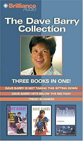 Dave Barry Collection: Dave Barry Is Not Taking This Sitting Down / Dave Barry Hits Below the Beltway / Tricky Business by Dave Barry, Dick Hill