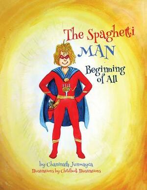 The Spaghetti Man: Beginning of All by Chaninath Junmayca