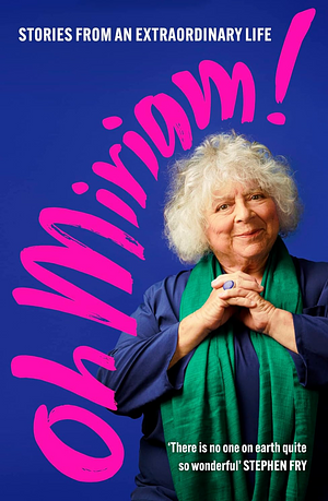 Oh Miriam!: Stories from an Extraordinary Life by Miriam Margolyes