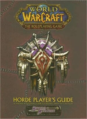 Horde Player's Guide (Warcraft RPG. Book 11) by Scott Bennie, Bob Fitch, Richard Farrese