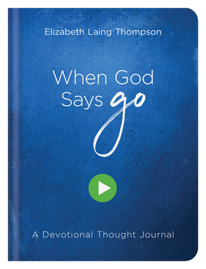 When God Says Go: A Devotional Thought Journal by Elizabeth Laing Thompson