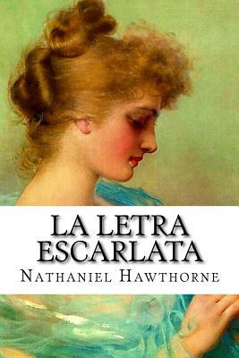 La letra escarlata by Nathaniel Hawthorne