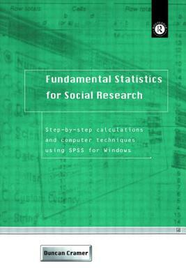 Fundamental Statistics for Social Research: Step-By-Step Calculations and Computer Techniques Using SPSS for Windows by Duncan Cramer