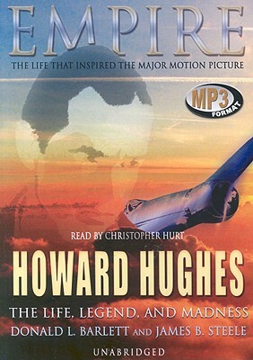 Empire: The Life, Legend, and Madness of Howard Hughes by James B. Steele, Donald L. Barlett