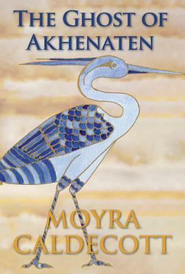 The Ghost of Akhenaten by Moyra Caldecott