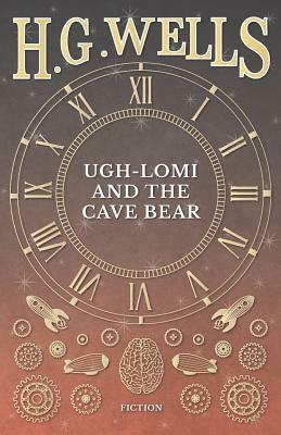 Ugh-Lomi and the Cave Bear by H.G. Wells