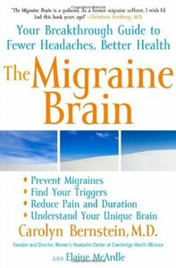The Migraine Brain: Your Breakthrough Guide to Fewer Headaches, Better Health by Elaine McArdle, Carolyn Bernstein
