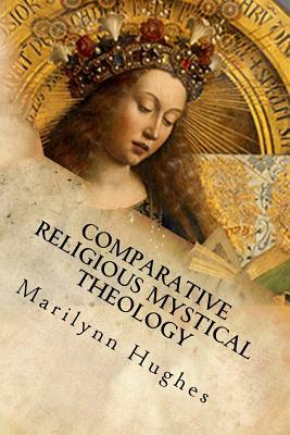Comparative Religious Mystical Theology: Out-Of-Body Travel in World Religion by Marilynn Hughes