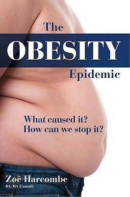 The Obesity Epidemic: What Caused It? How Can We Stop It? by Zoe Harcombe