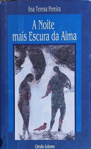 A noite mais escura da alma by Ana Teresa Pereira