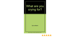 What Are You Crying For? I Was The One Hit By The Truck by Sylvia Martin