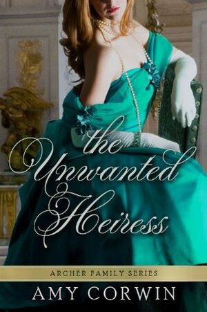 The Unwanted Heiress by Amy Corwin