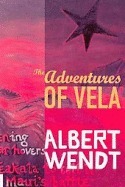 The Adventures of Vela by Albert Wendt