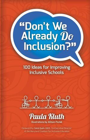 Don't We Already Do Inclusion?: 100 Ideas for Improving Inclusive Schools by Paula Kluth, Allison Fiutak