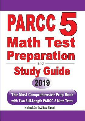 PARCC 5 Math Test Preparation and Study Guide: The Most Comprehensive Prep Book with Two Full-Length PARCC Math Tests by Reza Nazari, Michael Smith