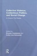 Collective Violence, Contentious Politics, and Social Change: A Charles Tilly Reader by Ernesto Castañeda, Cathy Lisa Schneider