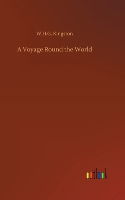 A Voyage Round the World by W. H. G. Kingston