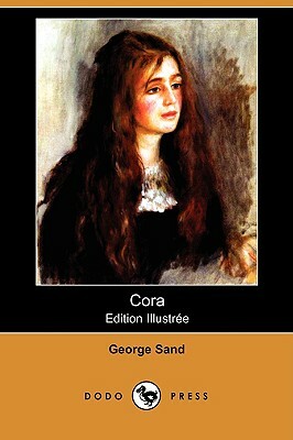 Cora (Edition Illustree) (Dodo Press) by George Sand